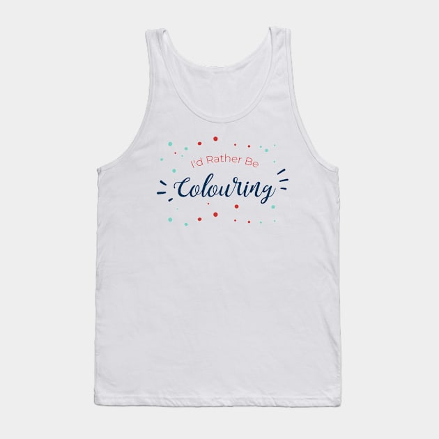 I'd Rather Be Colouring Coloring Color Tank Top by Lin Watchorn 